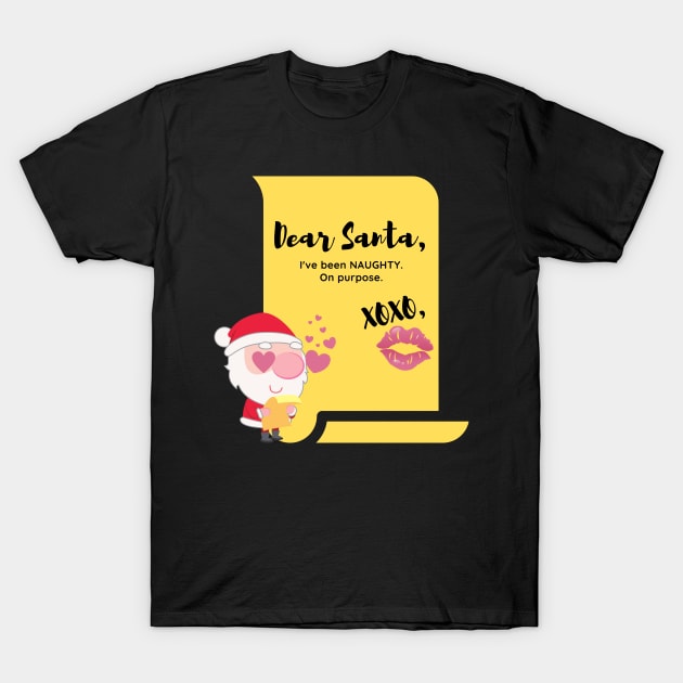 Santa Claus Dear Santa I've Been Naughty on Purpose Santa List Naughty or Good Bad or Nice XOXO Kiss Horny Santa in Love Funny Christmas Gift Romantic Gift in Love with Santa Claus Weird T-Shirt by nathalieaynie